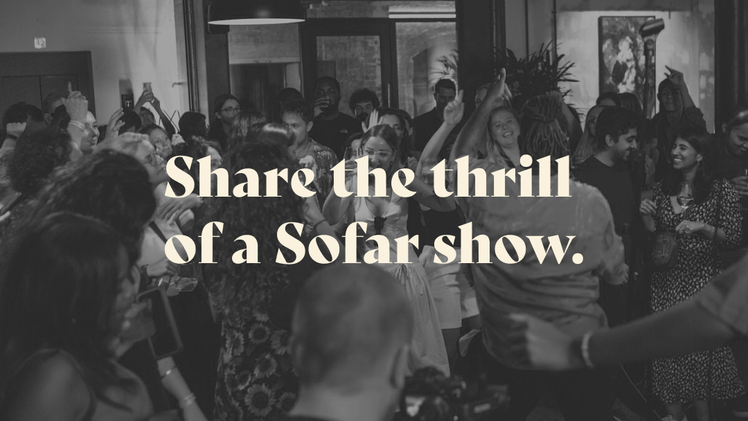Share the thrill of a Sofar show
